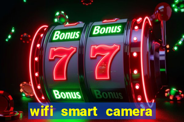 wifi smart camera easy to achieve real time remote viewing